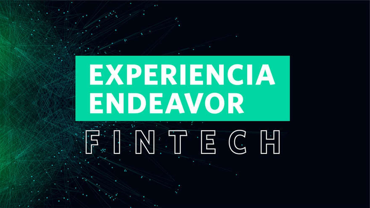 Llega la Experiencia Endeavor Fintech sobre la transformación de la banca: mirá la agenda completa