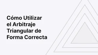 ¿Cómo Utilizar el Arbitraje Triangular de Forma Correcta?