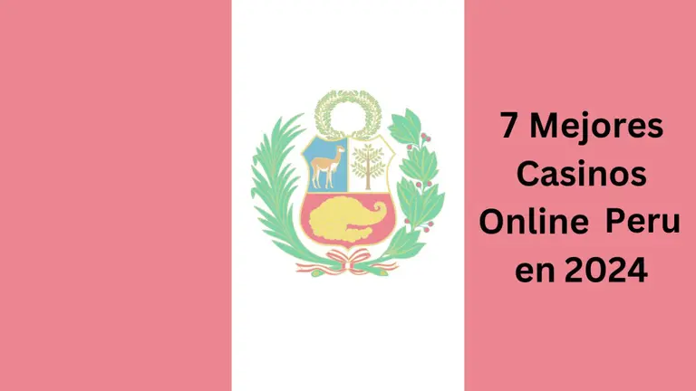 7 Mejores Casinos Online Perú - Sitios de casino en línea en los que puede confiar en 2024