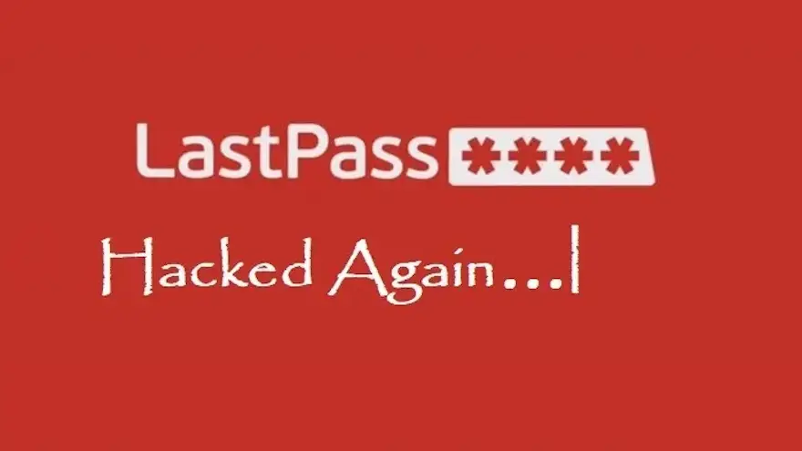 No una, sino dos veces LastPass fue hackeada este año